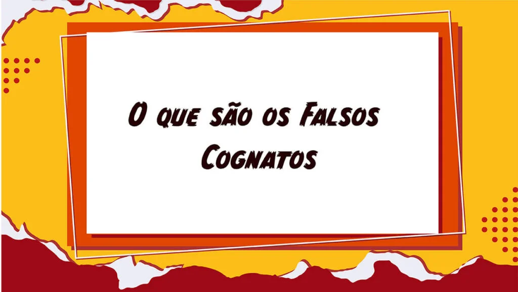 O que são Falsos Cognatos no Espanhol