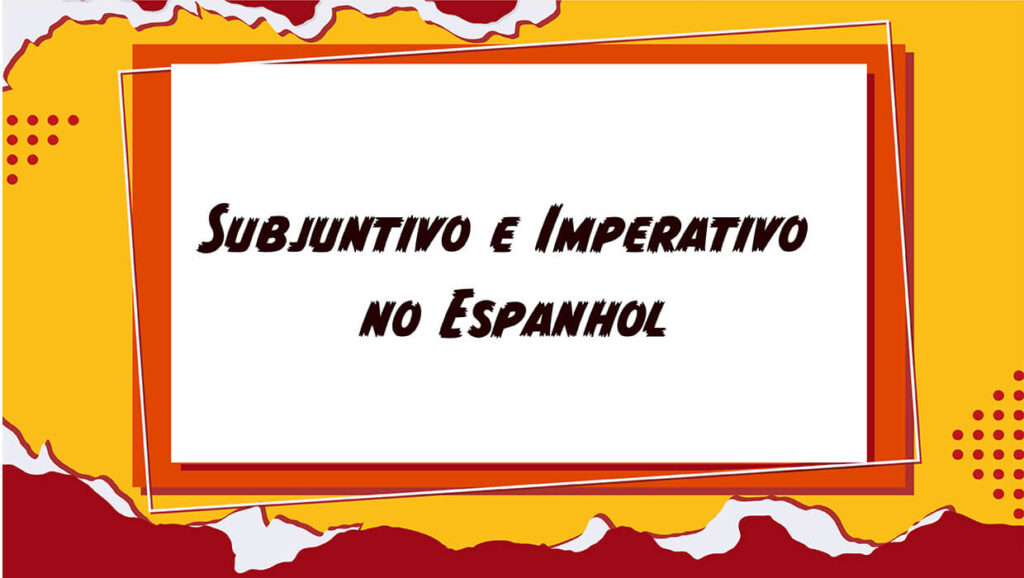 Subjuntivo e Imperativo no Espanhol