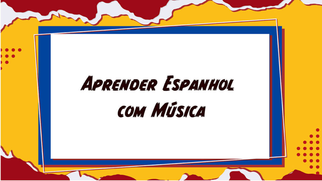 Aprender Espanhol com Música