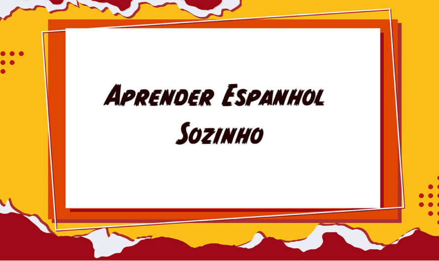 Aprender Espanhol sozinho: dicas incríveis para você
