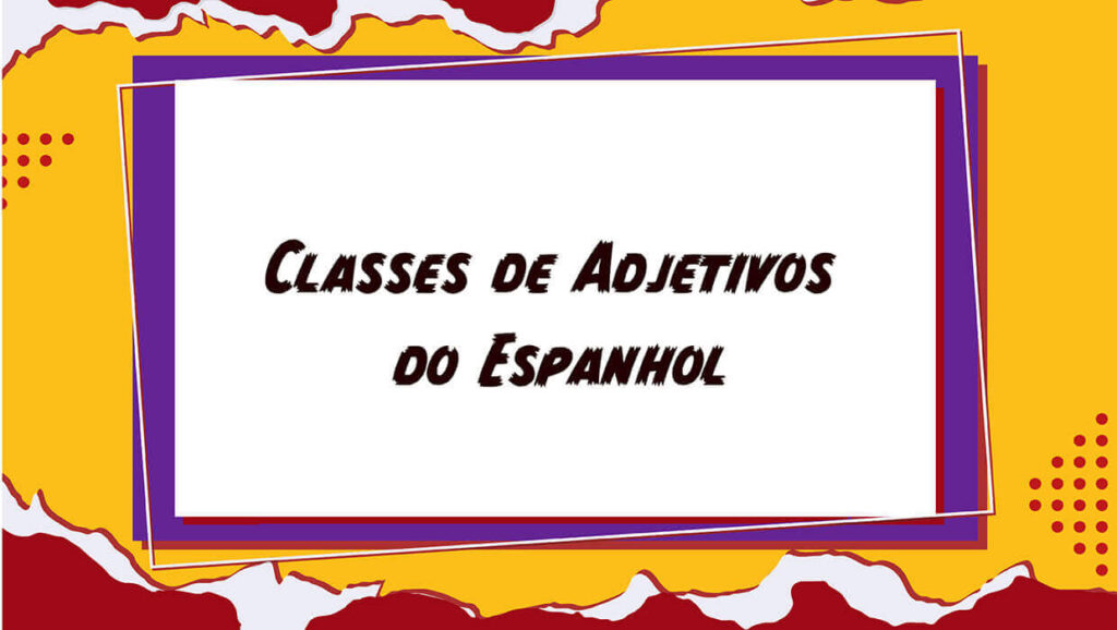 Classe dos Adjetivos em Espanhol