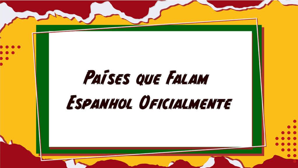 Países que falam Espanhol Oficialmente