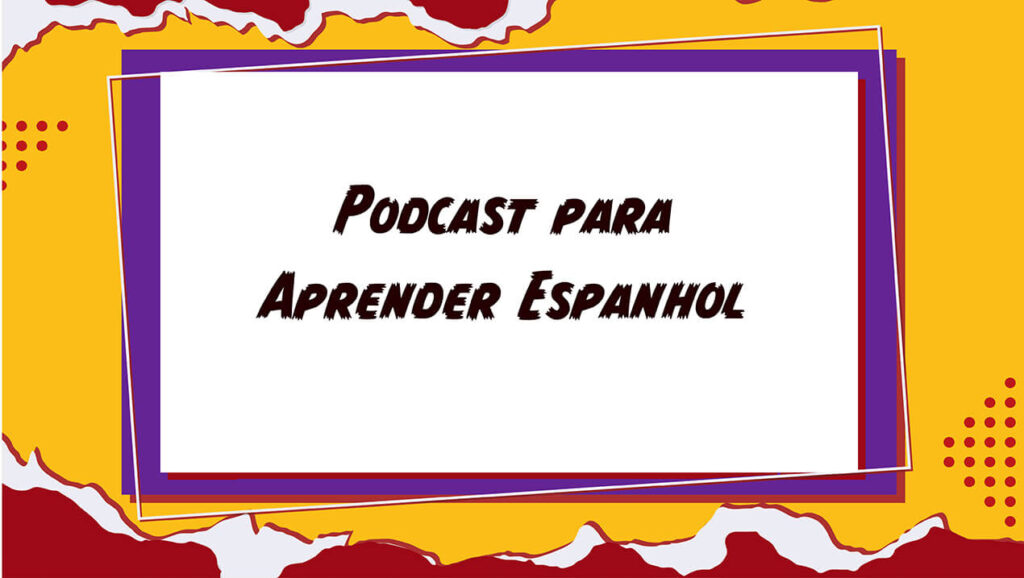 Podcast para Aprender Espanhol